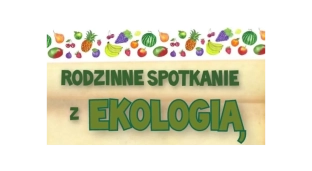 Rodzinne spotkanie z ekologią