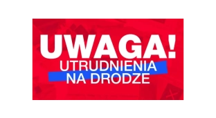 Uwaga kierowcy! Będą utrudnienia