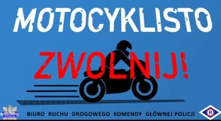 Motocyklisto, zwolnij i dojedź jednośladem bezpiecznie do celu