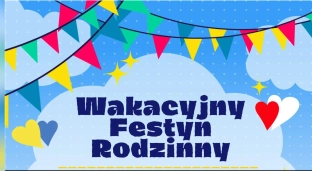 Zbliża się Wakacyjny Festyn Rodzinny