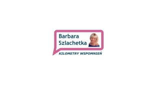 Kilometry Wspomnień. Film o Barbarze Szlachetce [VIDEO]