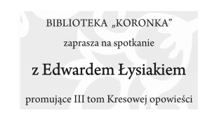 Kresowe Opowieści Edwarda Łysiaka - spotkanie autorskie