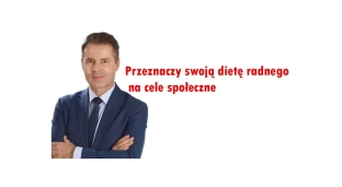 Przeznaczy całą swoją dietę radnego na cele społeczne