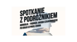 Spotkanie z podróżnikiem po kraju Czyngis-Chana