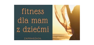 Przyjdź na bezpłatny fitness dla mam z dziećmi