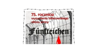 75. rocznica wyzwolenia hitlerowskiego obozu pracy Fünfteichen