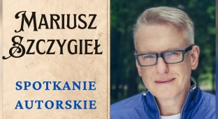 Autorskie spotkanie z Mariuszem Szczygłem