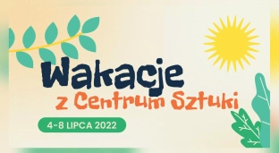 Wakacje z Centrum Sztuki