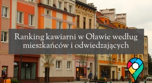 Oławianie i turyści wybrali najlepszą kawiarnię. Co mówi Google o oławskich lokalach?